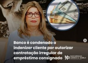 Leia mais sobre o artigo Banco é Condenado a indenizar cliente por autorizar contratação Irregular de Empréstimo Consignado