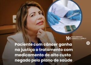 Leia mais sobre o artigo Paciente com Câncer Ganha na Justiça o Tratamento com medicamento de alto custo negado pelo plano de saúde
